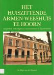 Bibliotheek Oud Hoorn: Het Huiszittende Armen-weeshuis te Hoorn : van pesthuis tot bankgebouw, kantoorruimten en appartementen